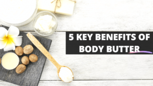 BENEFITS OF USING BODY BUTTERS
